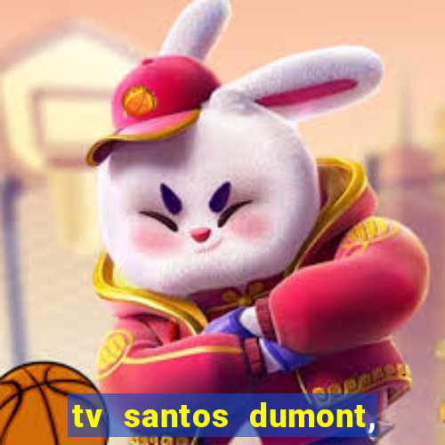 tv santos dumont, 431, centro